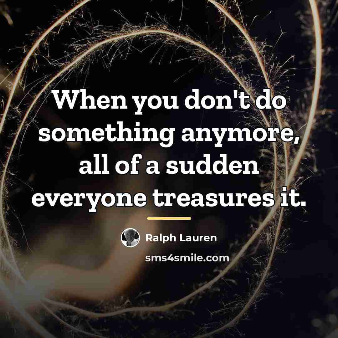 “When you don't do something anymore, all of a sudden…” quote by Ralph Lauren