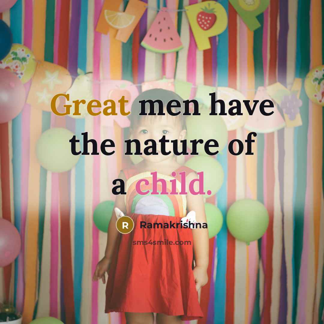 “Great men have the nature of a child.” quote by Ramakrishna