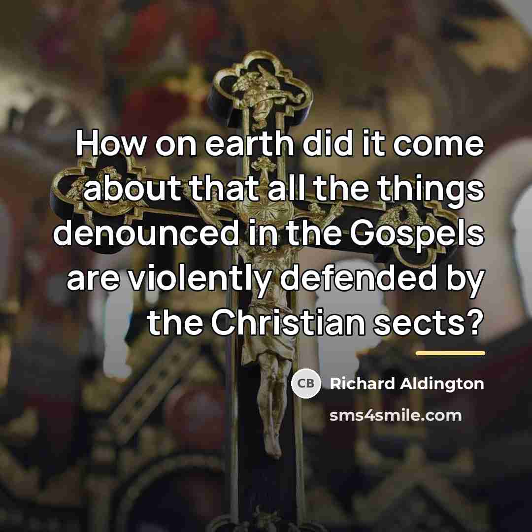 “How on earth did it come about that all the…” quote by Richard Aldington