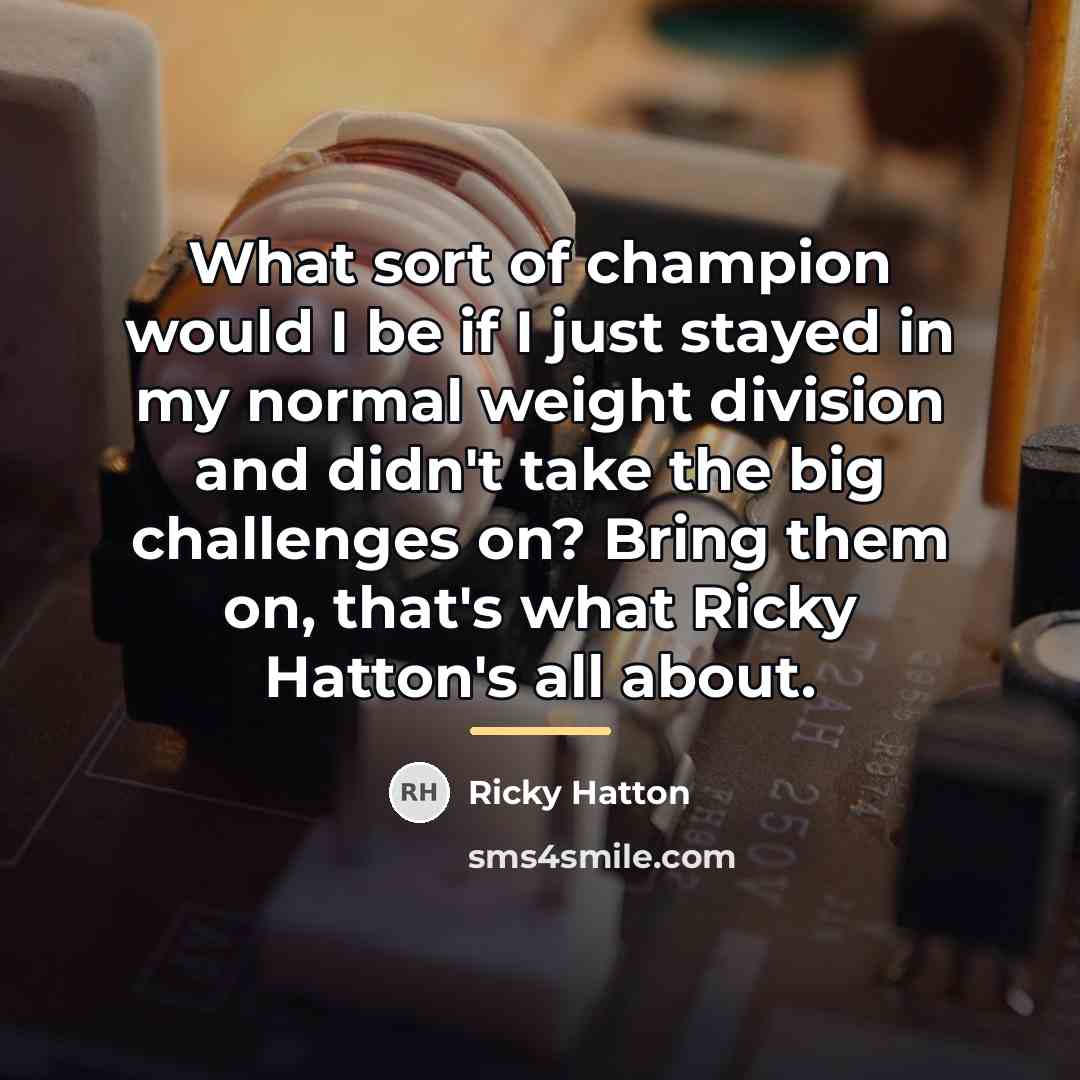 “What sort of champion would I be if I just…” quote by Ricky Hatton