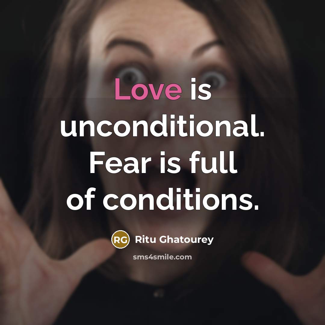 “Love is unconditional. Fear is full of conditions.…” quote by Ritu Ghatourey