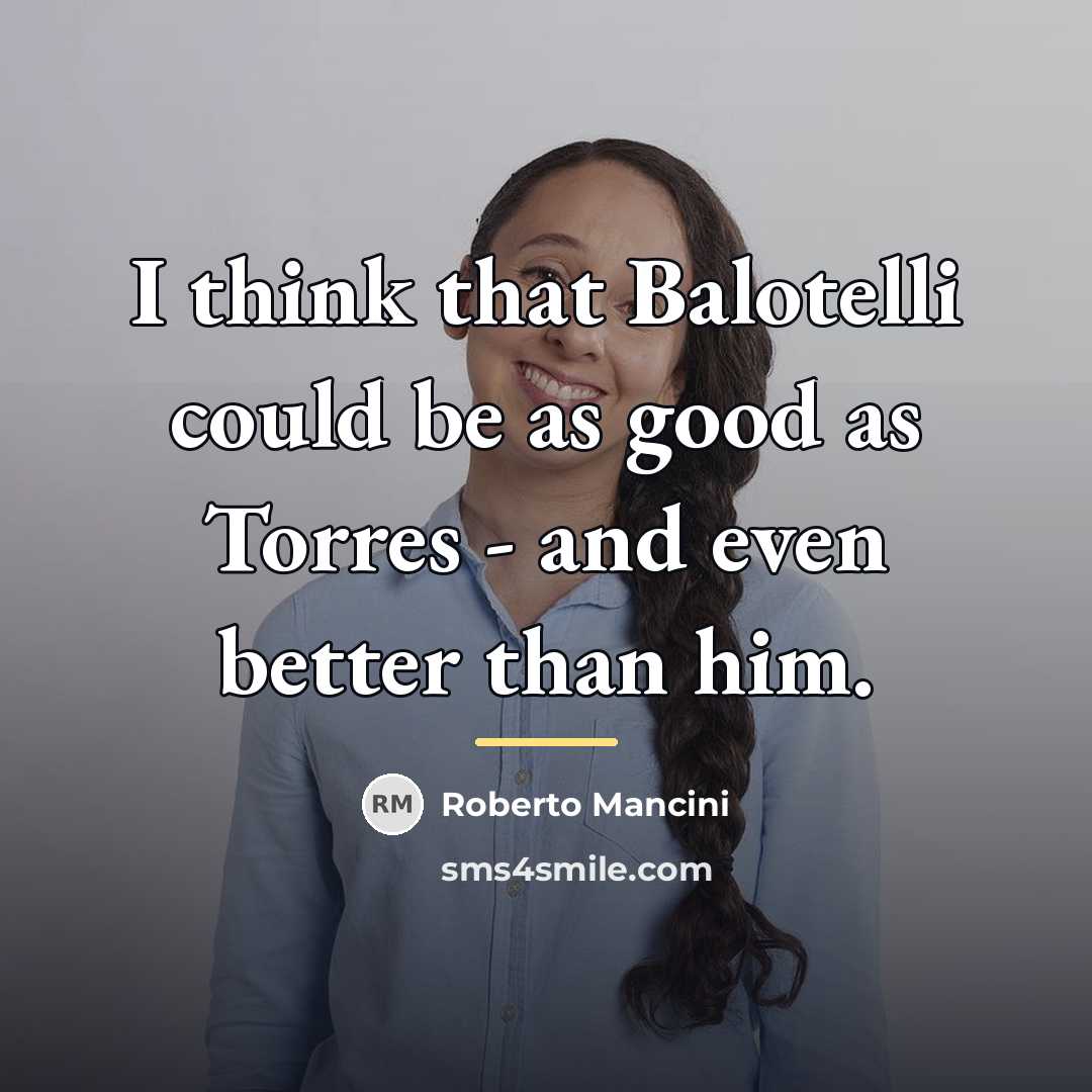 “I think that Balotelli could be as good as Torres…” quote by Roberto Mancini