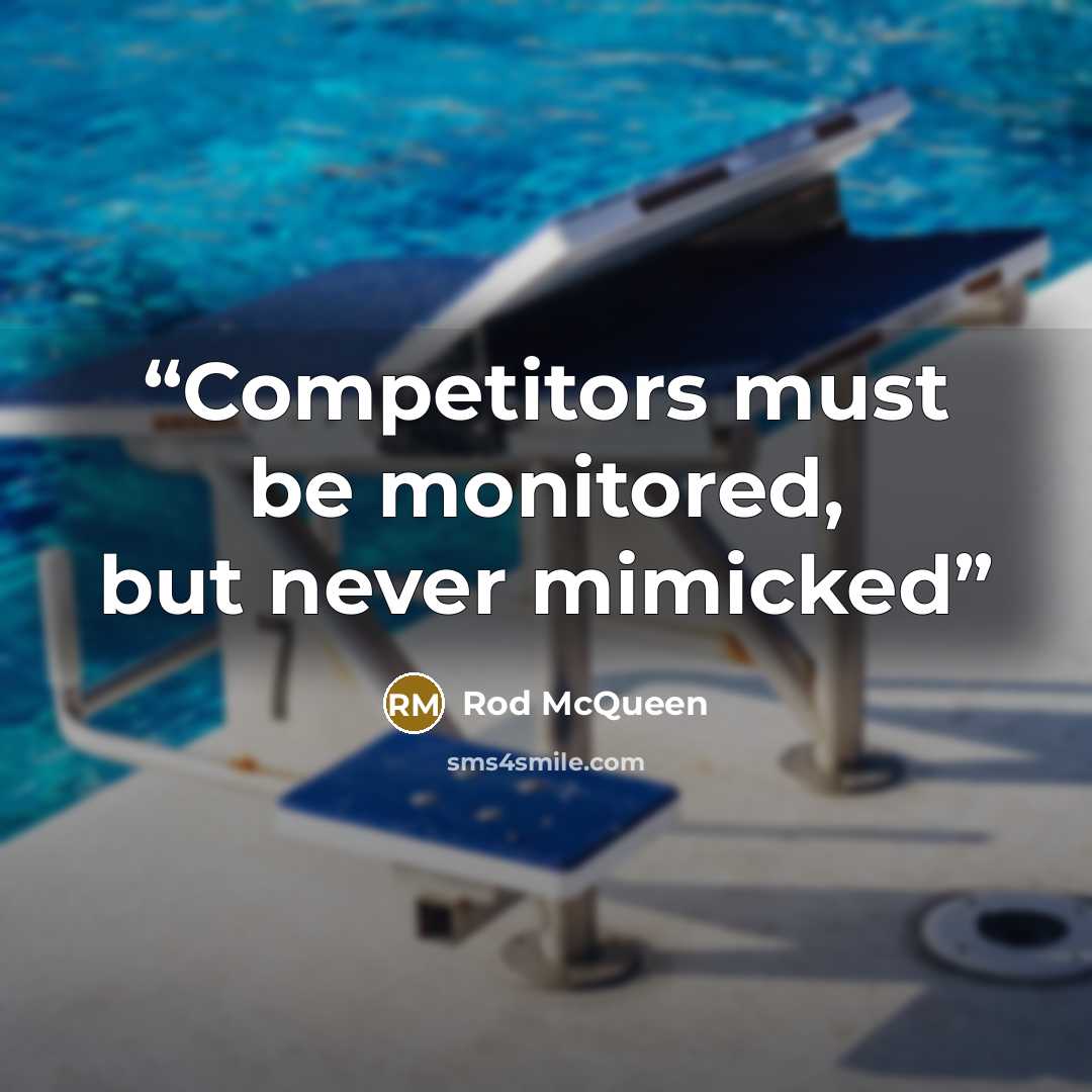 “Competitors must be monitored, but never mimicked” quote by Rod McQueen