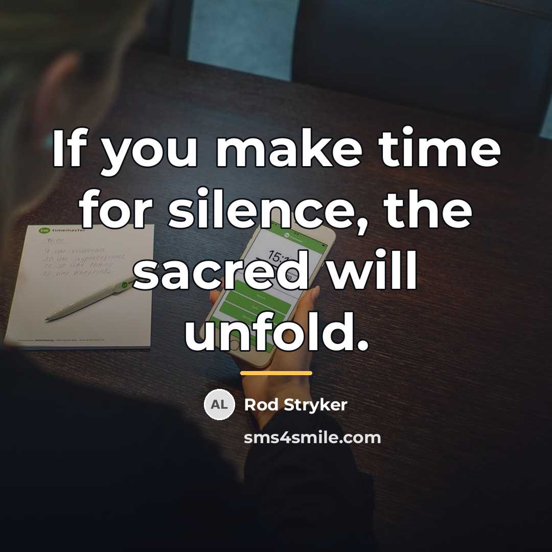 “If you make time for silence, the sacred will unfold.…” quote by Rod Stryker