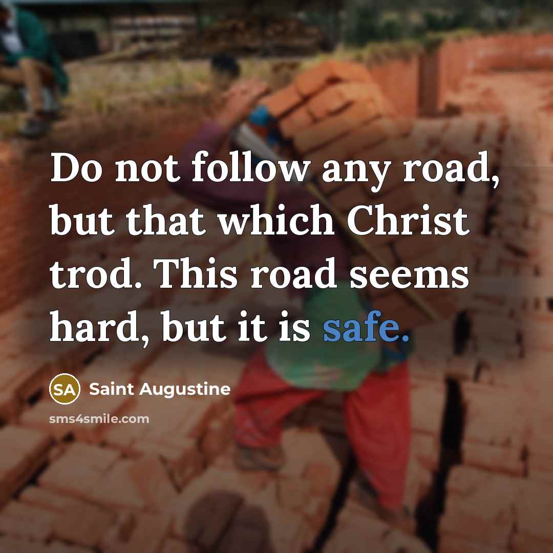 “Do not follow any road, but that which Christ trod.…” quote by Saint Augustine