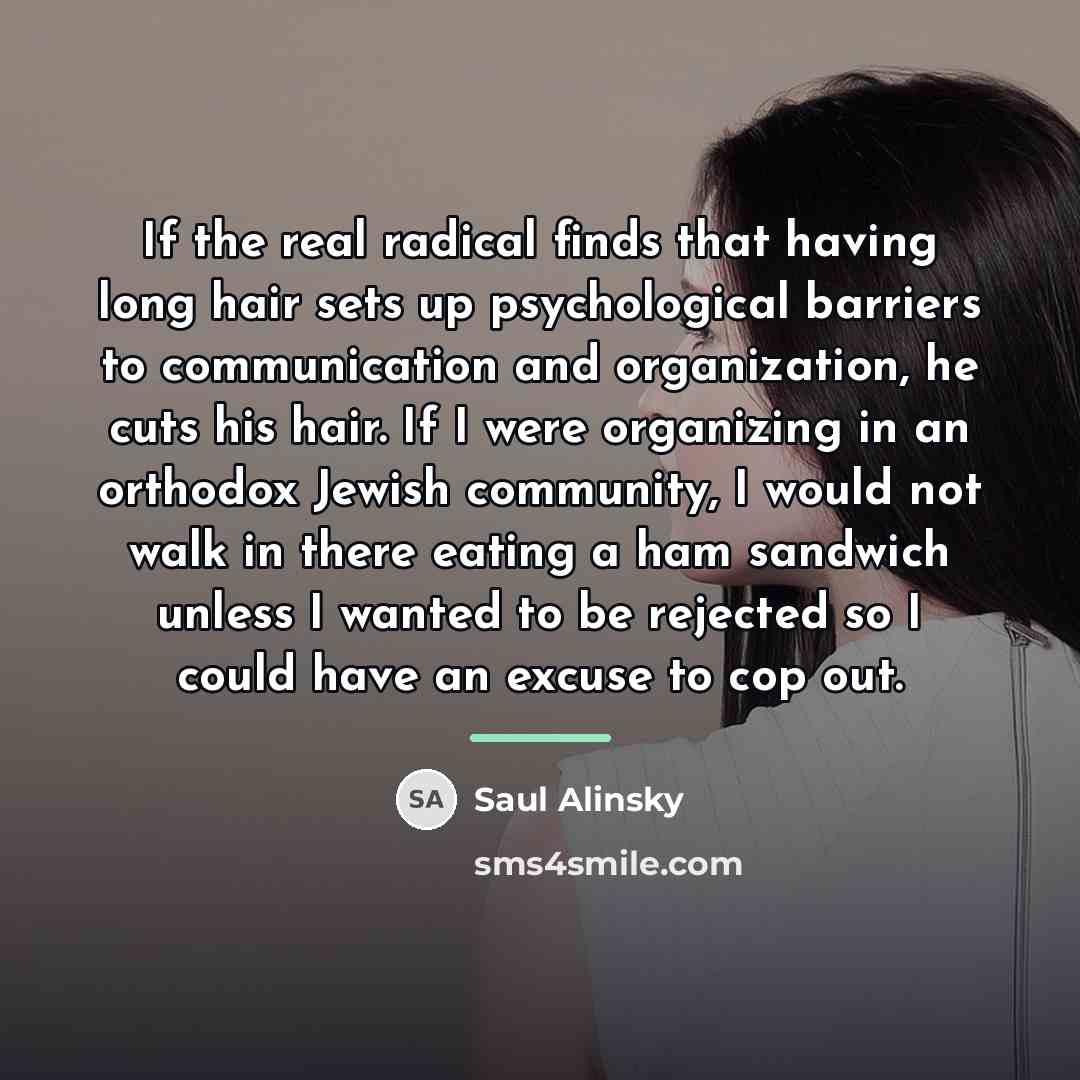 “If the real radical finds that having long hair sets…” quote by Saul Alinsky