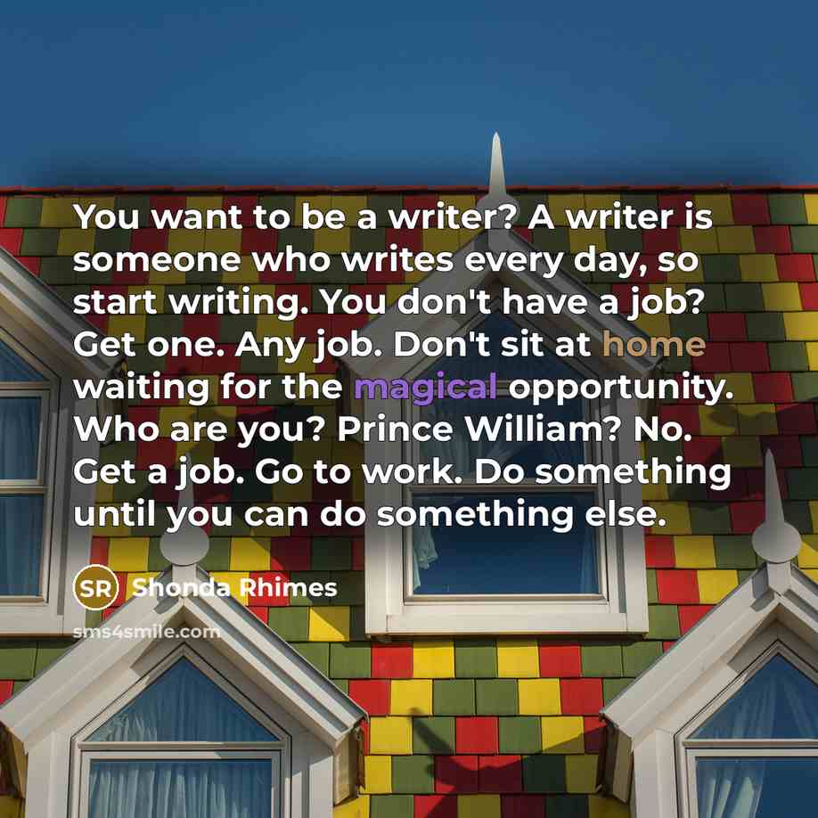 “You want to be a writer? A writer is someone…” quote by Shonda Rhimes
