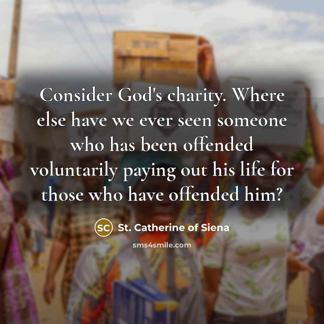 “Consider God's charity. Where else have we ever seen someone…” quote by St. Catherine of Siena