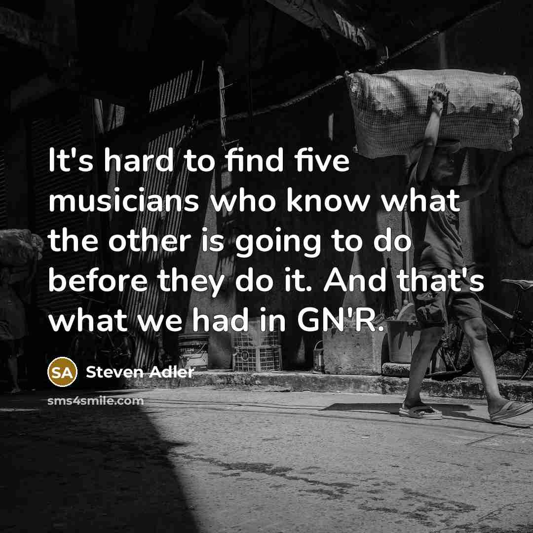 “It's hard to find five musicians who know what the…” quote by Steven Adler