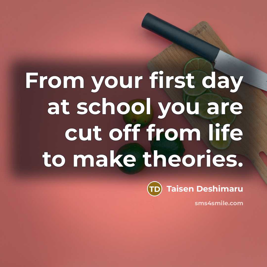 “From your first day at school you are cut off…” quote by Taisen Deshimaru