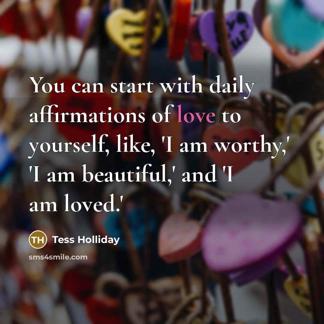 “You can start with daily affirmations of love to yourself,…” quote by Tess Holliday
