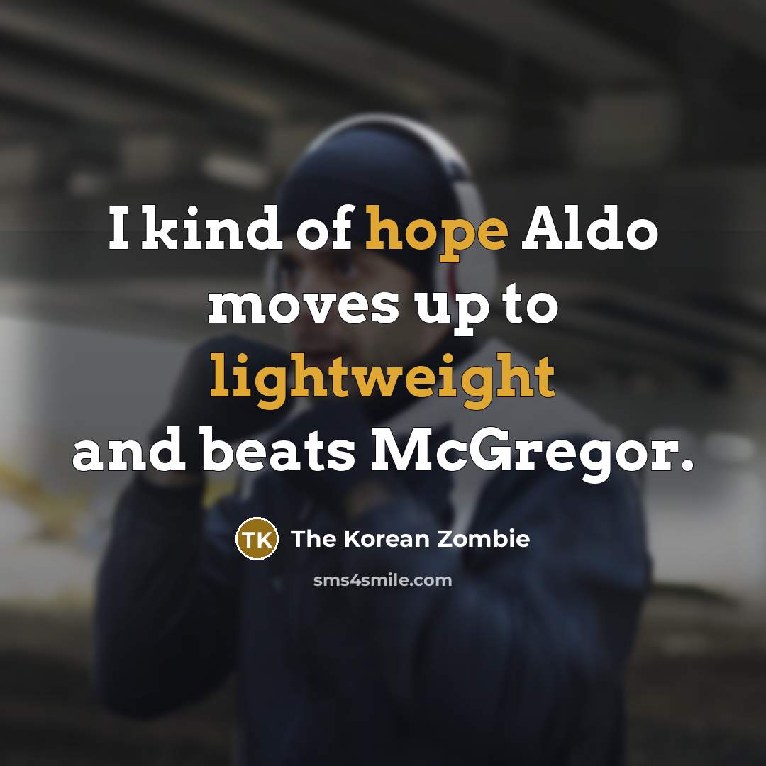 “I kind of hope Aldo moves up to lightweight and…” quote by The Korean Zombie