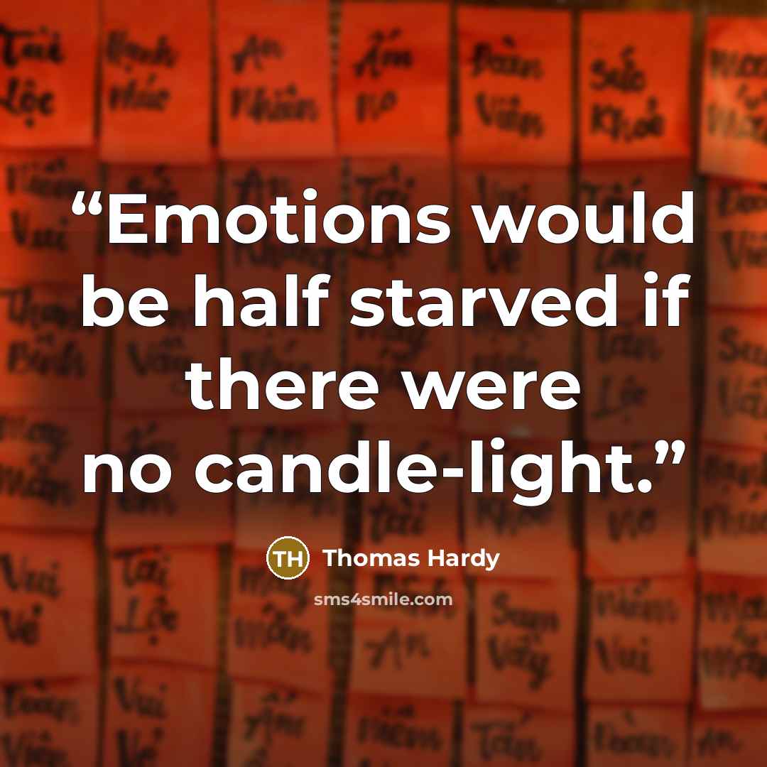 “Emotions would be half starved if there were no candle-light.” quote by Thomas Hardy