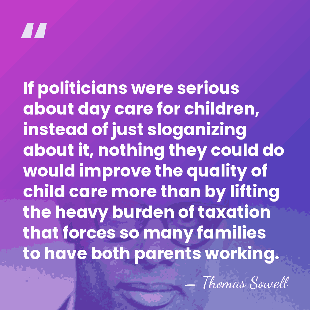If politicians were serious about day care for children, instead of just&hellip; - Thomas Sowell