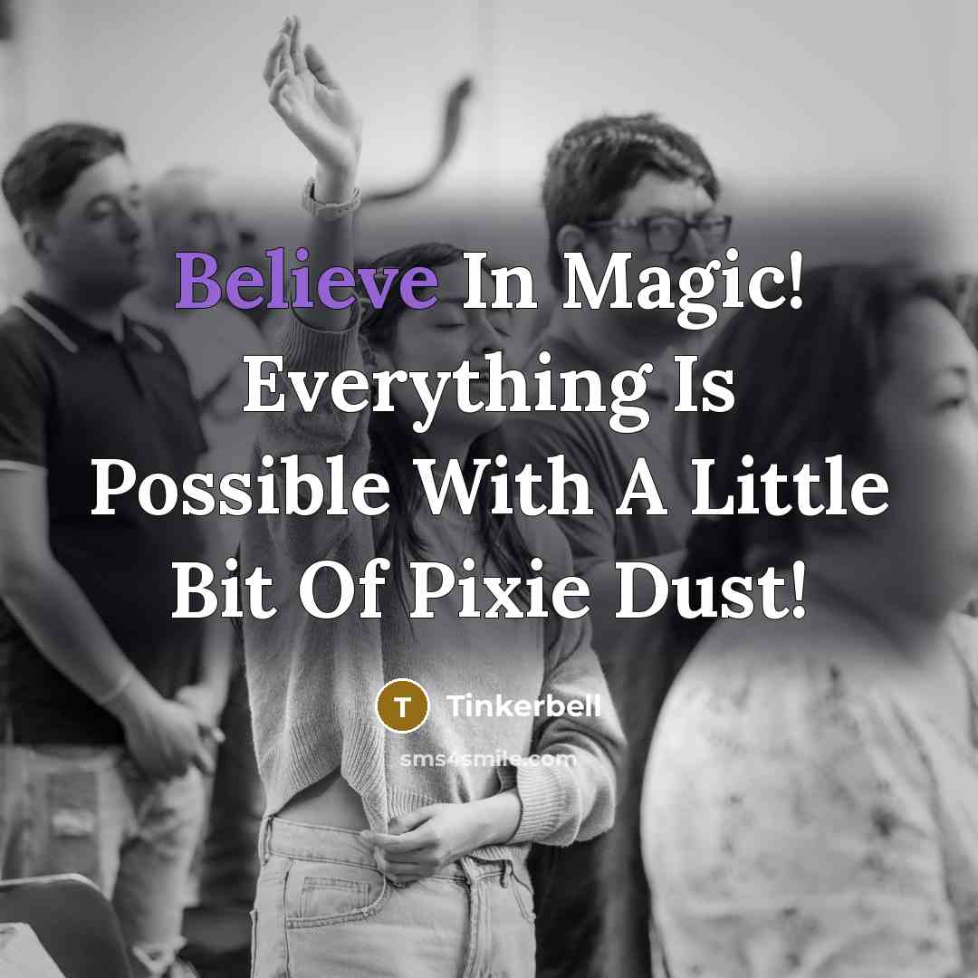 “Believe In Magic! Everything Is Possible With A Little Bit Of Pixie Dust!” quote by Tinkerbell