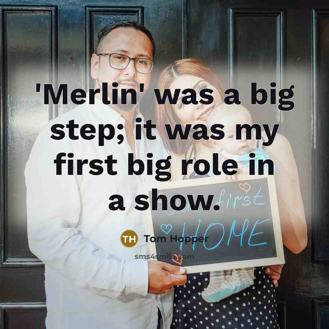 “'Merlin' was a big step; it was my first big…” quote by Tom Hopper