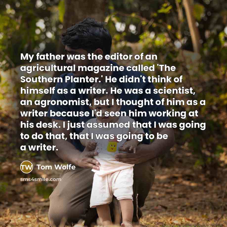 “My father was the editor of an agricultural magazine called…” quote by Tom Wolfe
