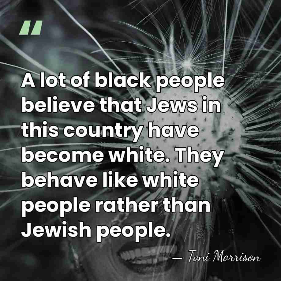 A lot of black people believe that Jews in this country have&hellip; - Toni Morrison