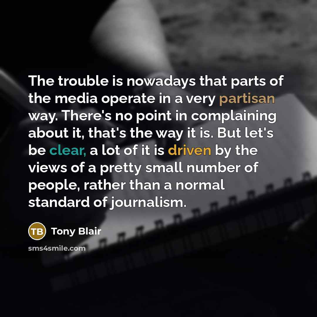 “The trouble is nowadays that parts of the media operate…” quote by Tony Blair