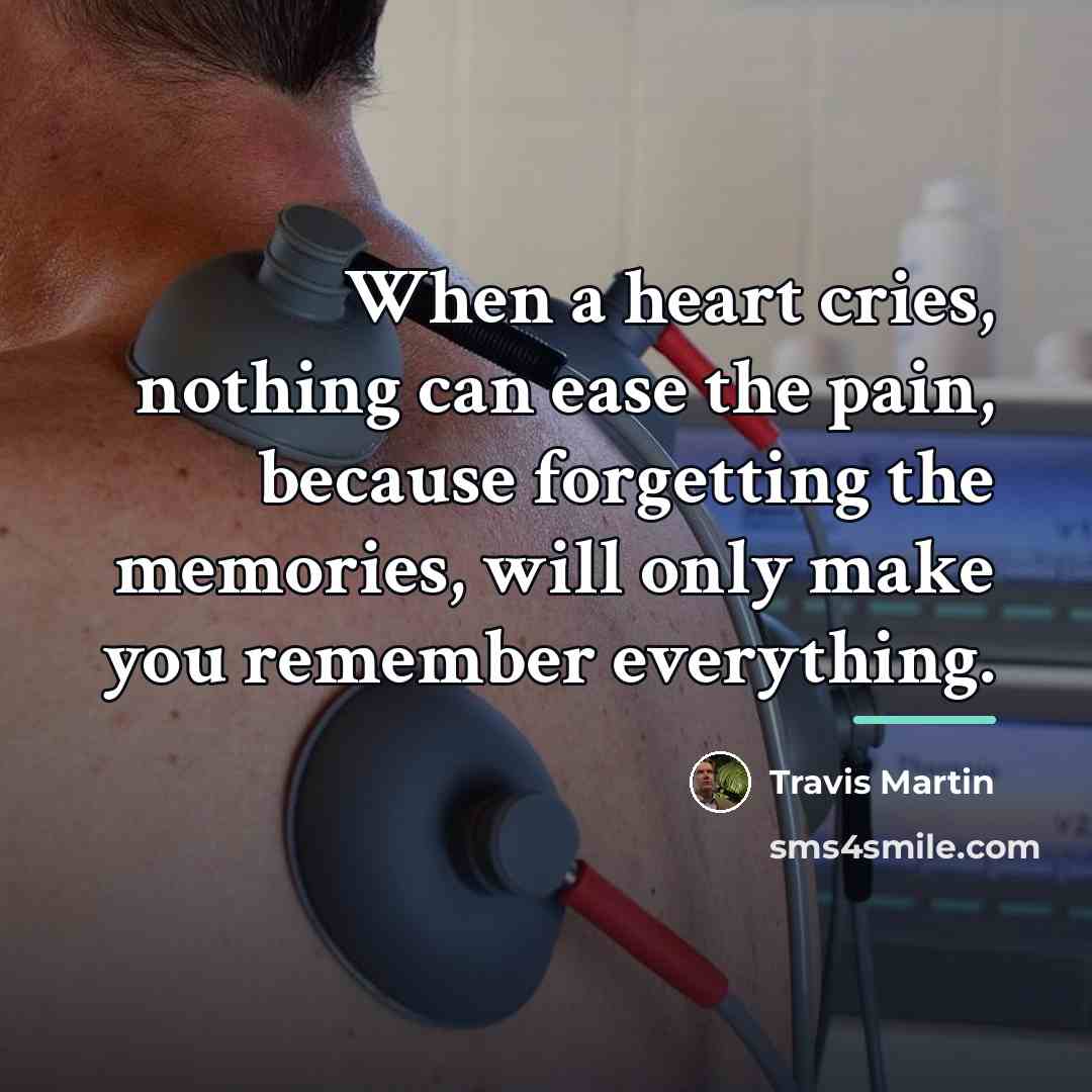 “When a heart cries, nothing can ease the pain, because…” quote by Travis Martin