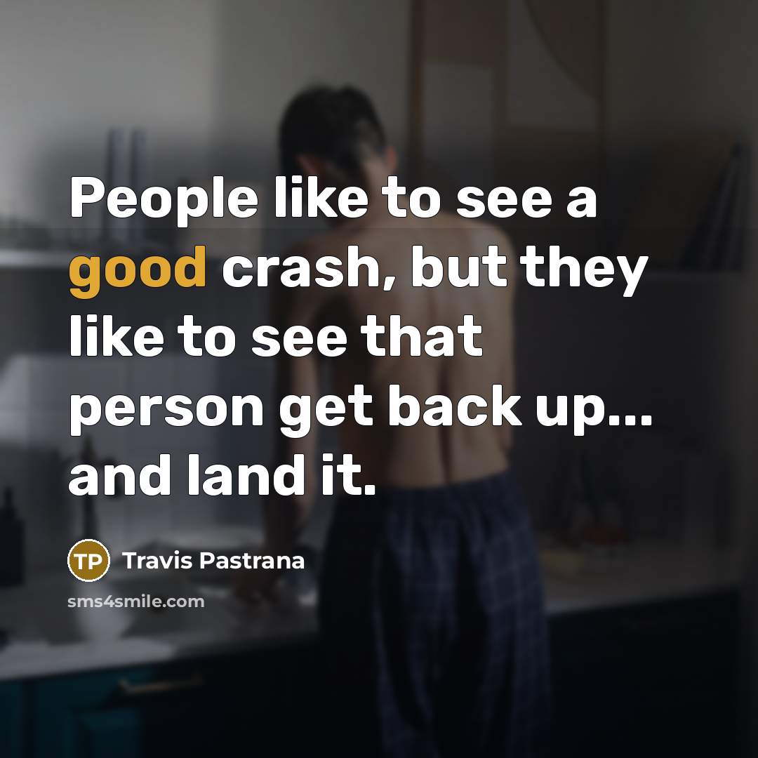 “People like to see a good crash, but they like…” quote by Travis Pastrana