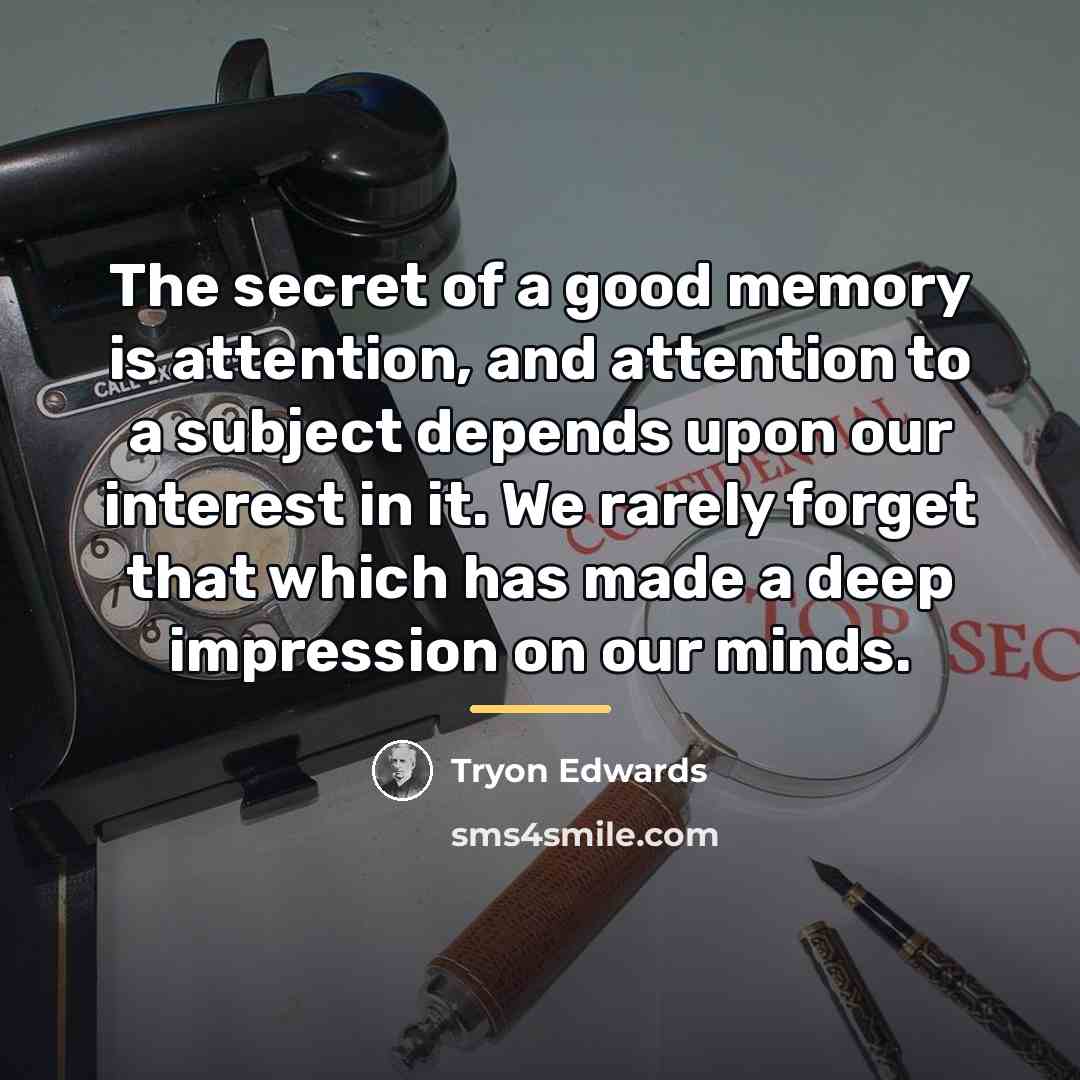 “The secret of a good memory is attention, and attention…” quote by Tryon Edwards