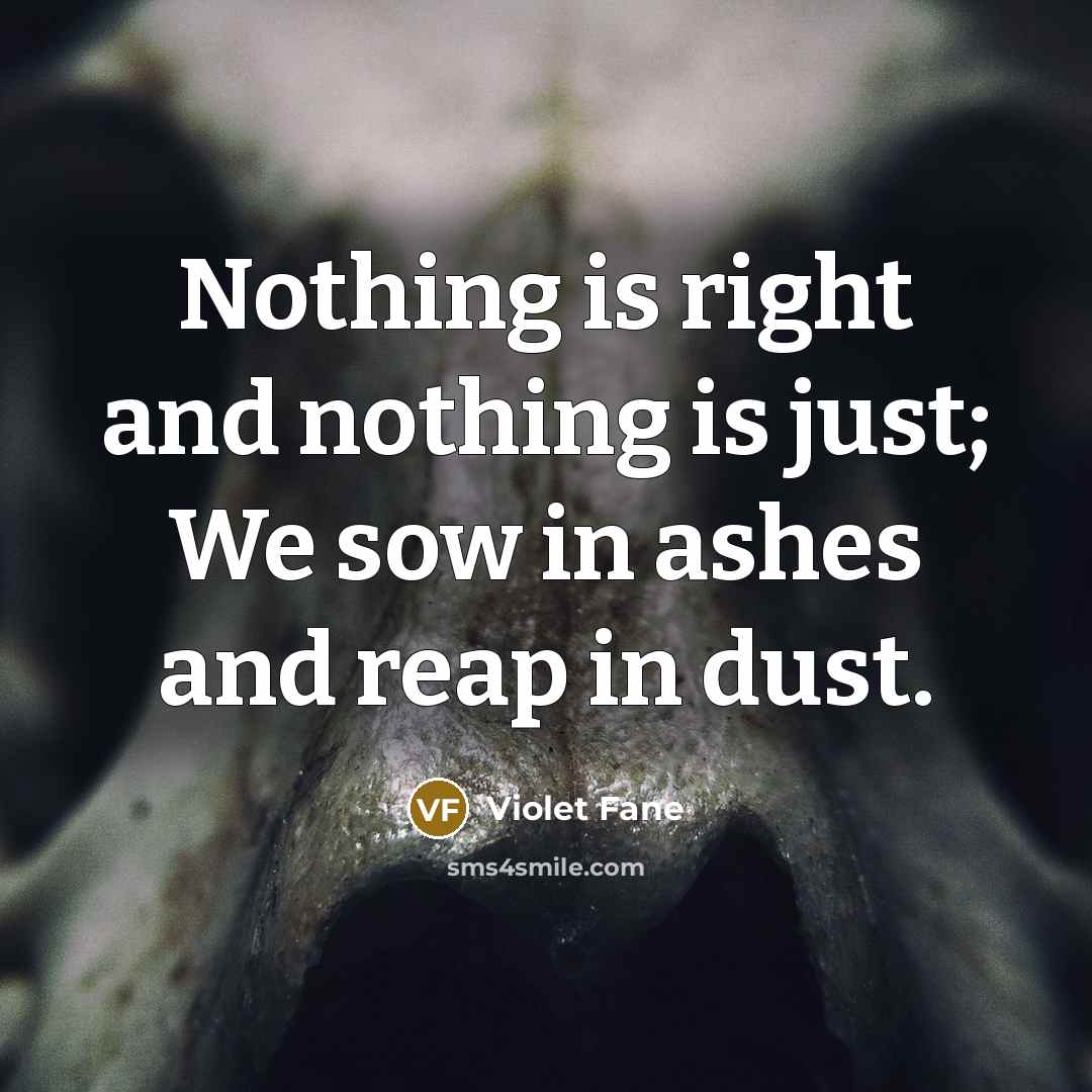 “Nothing is right and nothing is just; We sow in…” quote by Violet Fane