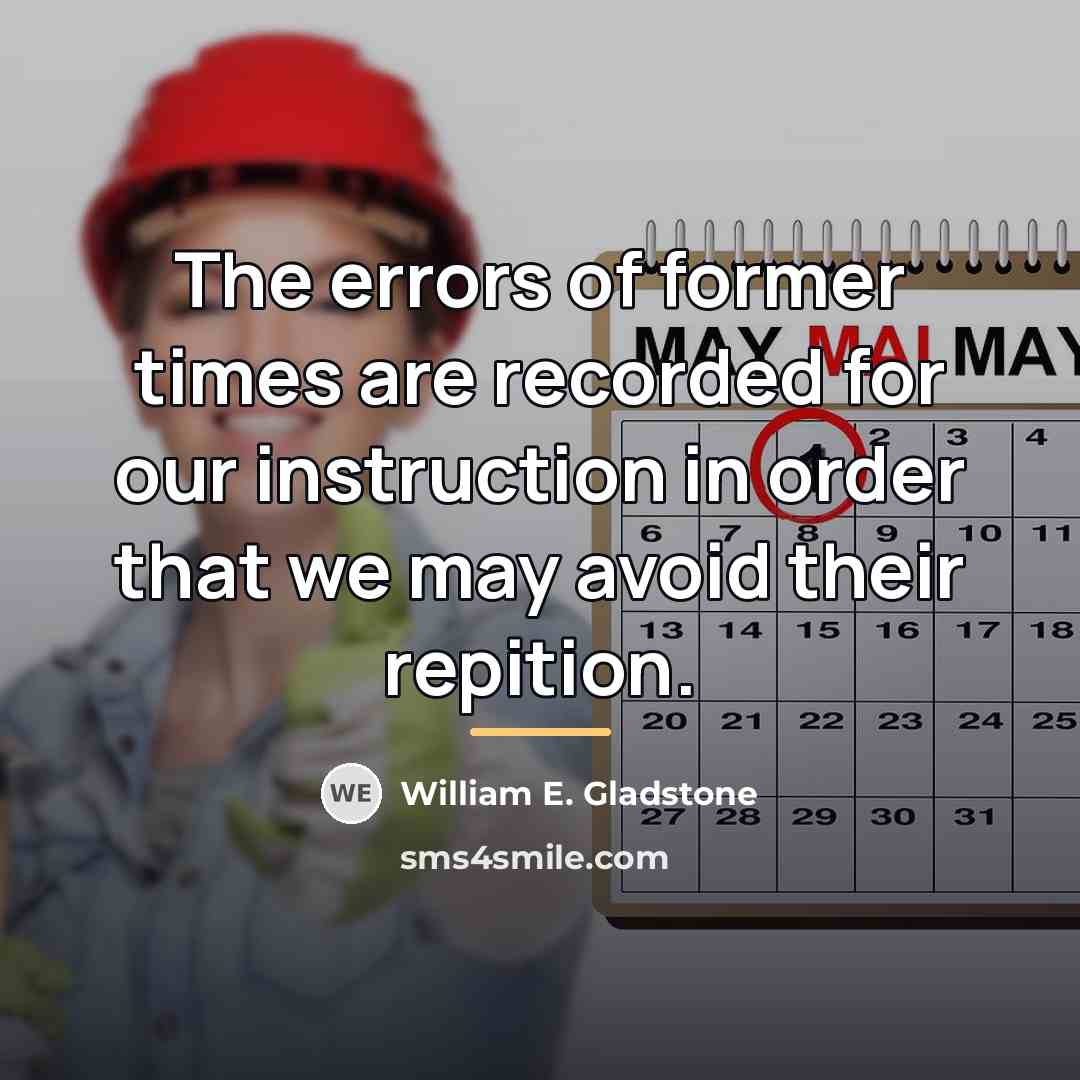 “The errors of former times are recorded for our instruction…” quote by William E. Gladstone