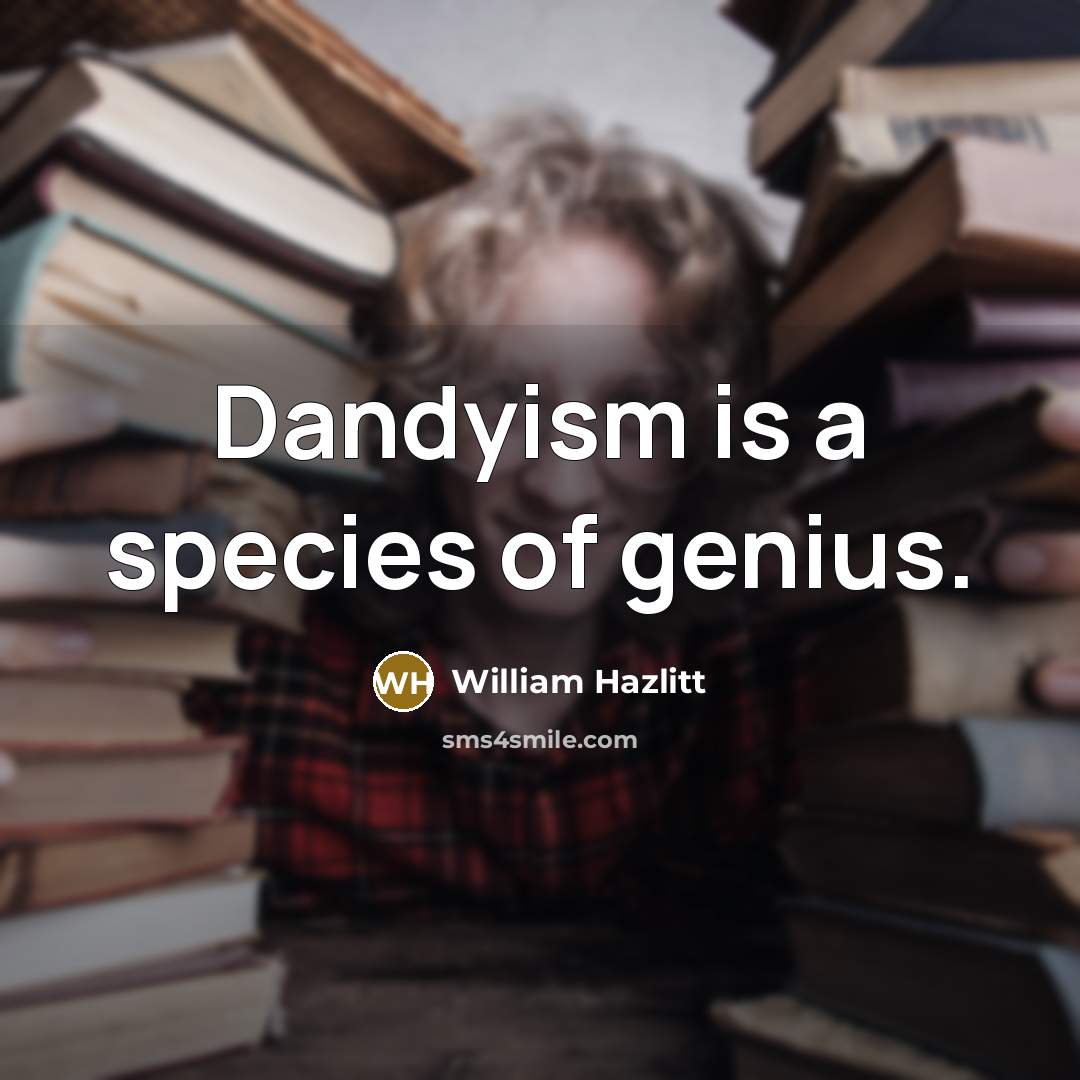 “Dandyism is a species of genius.…” quote by William Hazlitt