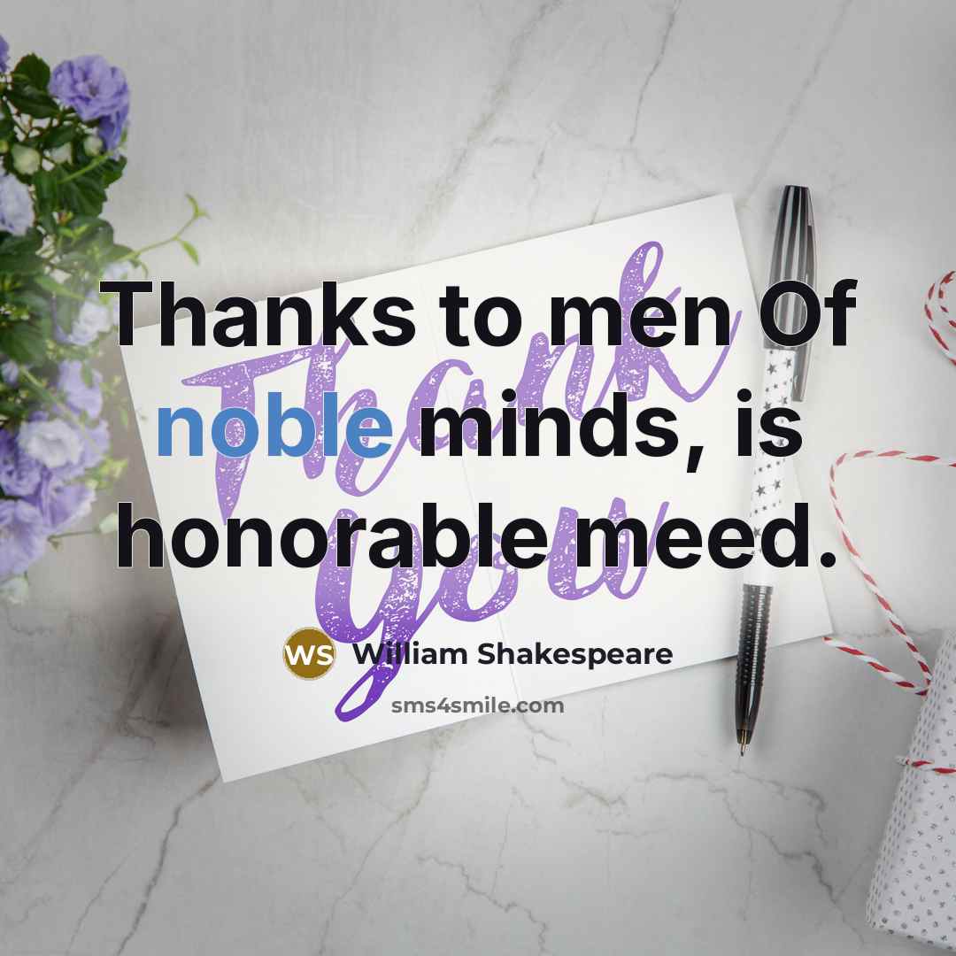 “Thanks to men Of noble minds, is honorable meed.…” quote by William Shakespeare