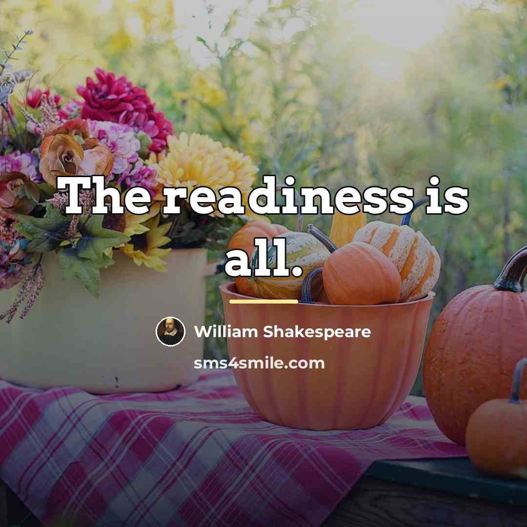 “The readiness is all.…” quote by William Shakespeare