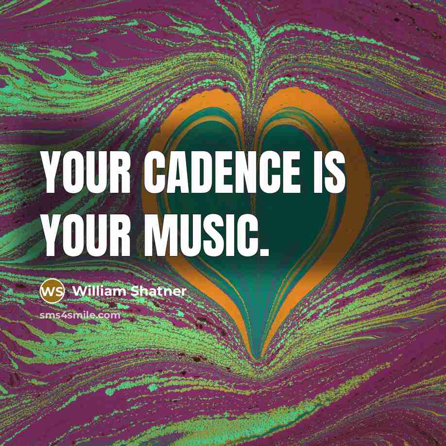 “Your cadence is your music.…” quote by William Shatner