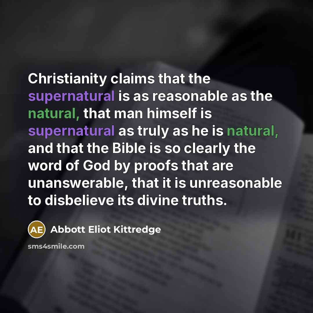 “Christianity claims that the supernatural is as reasonable as the…” quote by Abbott Eliot Kittredge