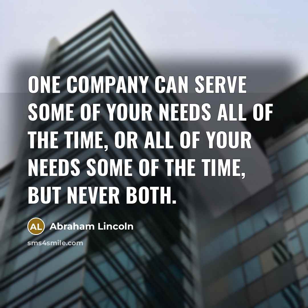 “One company can serve some of your needs all of…” quote by Abraham Lincoln