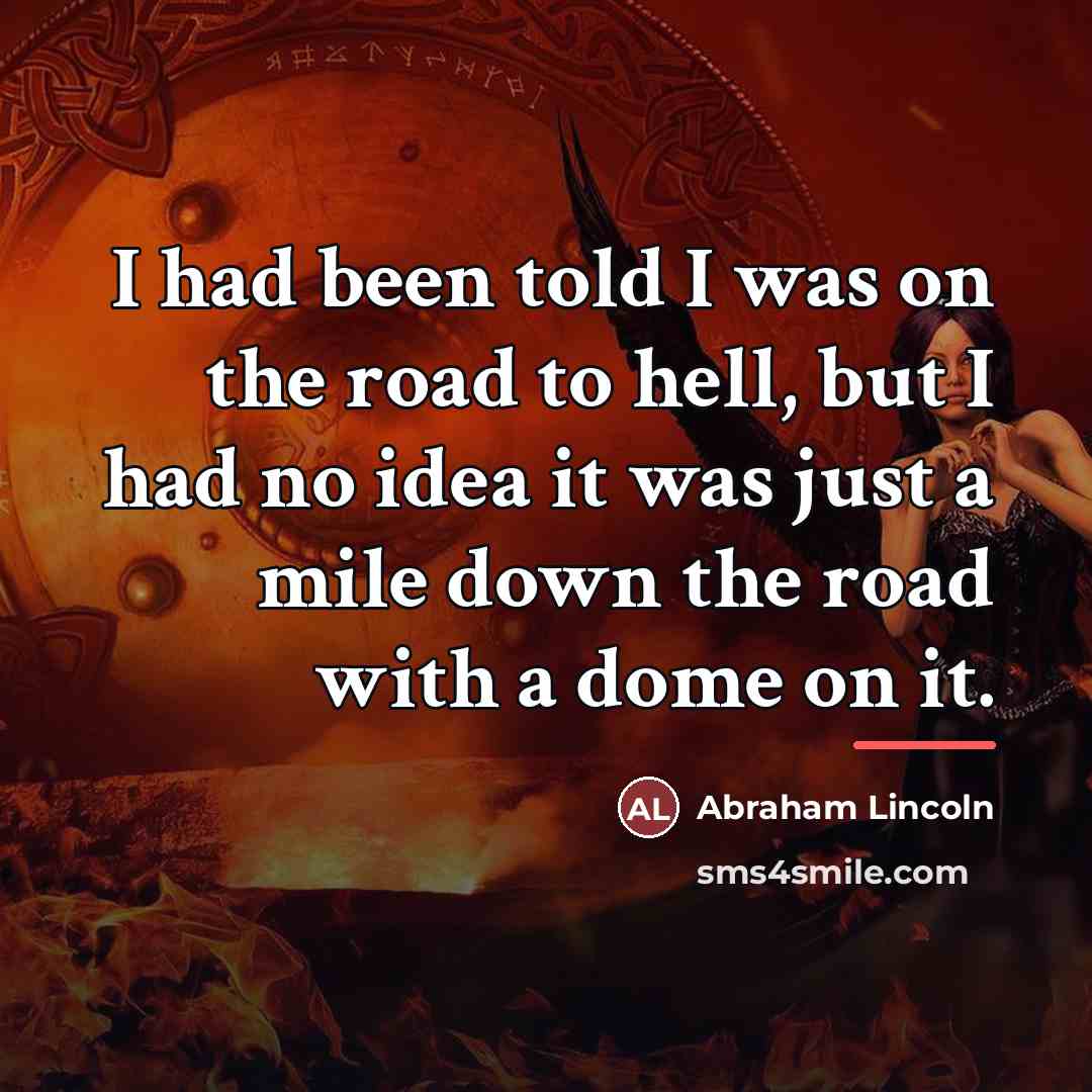 “I had been told I was on the road to…” quote by Abraham Lincoln