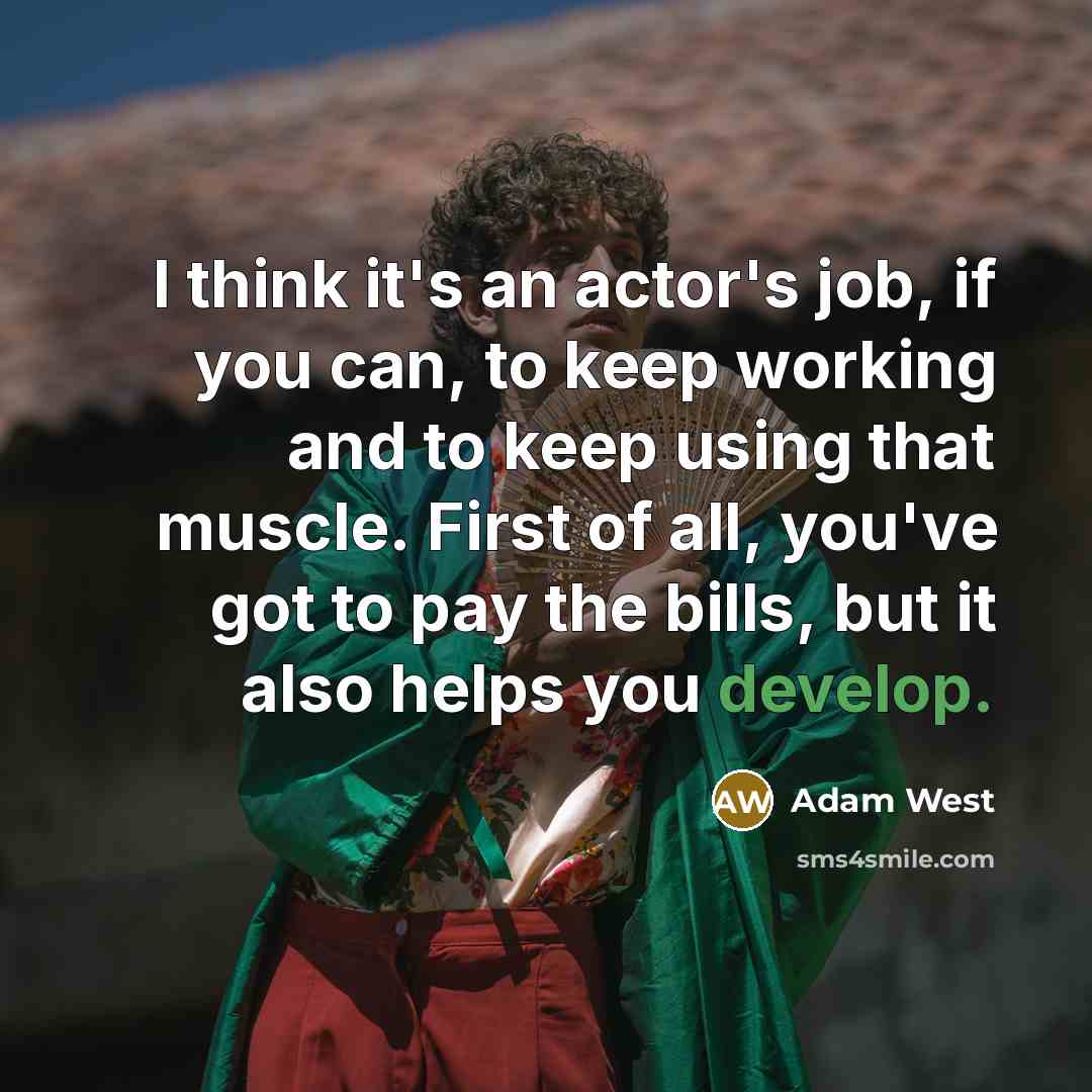 “I think it's an actor's job, if you can, to…” quote by Adam West