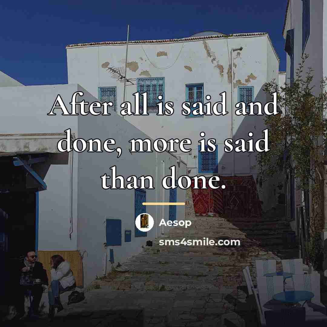 “After all is said and done, more is said than…” quote by Aesop