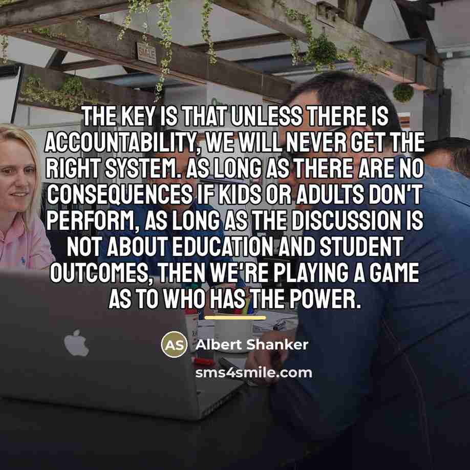 “The key is that unless there is accountability, we will…” quote by Albert Shanker