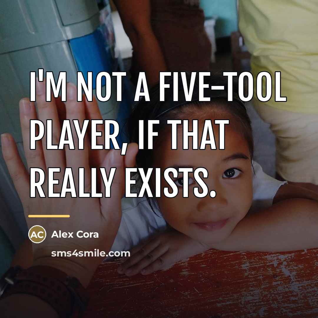 “I'm not a five-tool player, if that really exists.…” quote by Alex Cora