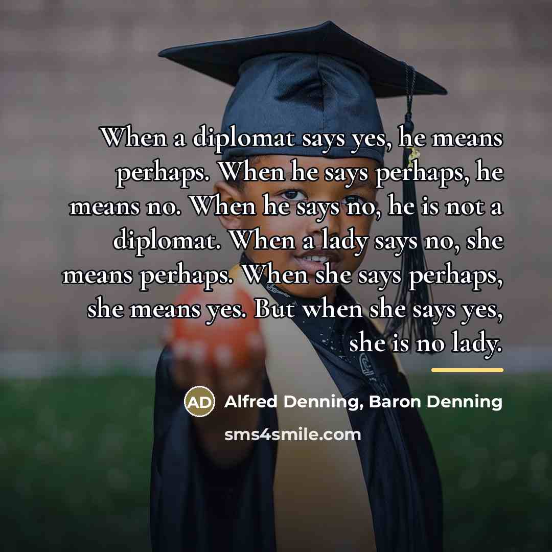 “When a diplomat says yes, he means perhaps. When he…” quote by Alfred Denning, Baron Denning