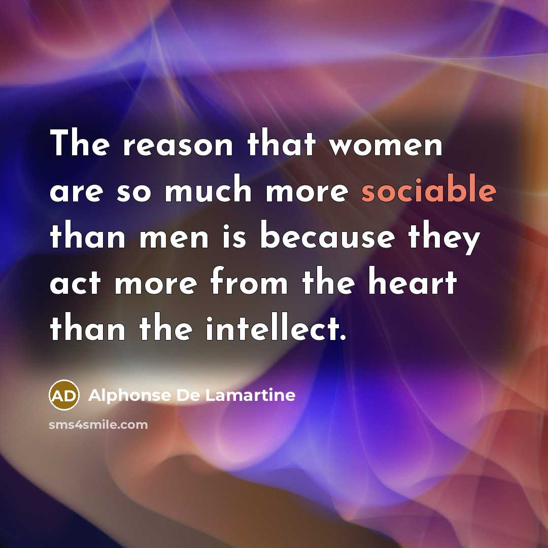 “The reason that women are so much more sociable than…” quote by Alphonse de Lamartine