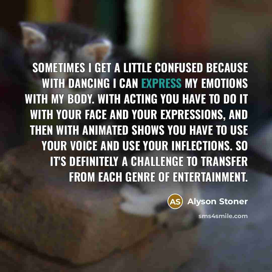 “Sometimes I get a little confused because with dancing I…” quote by Alyson Stoner