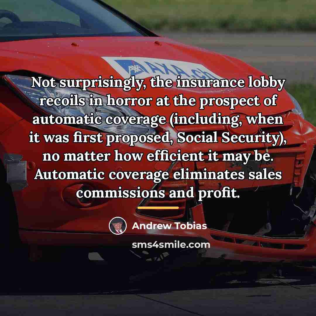 “Not surprisingly, the insurance lobby recoils in horror at the…” quote by Andrew Tobias