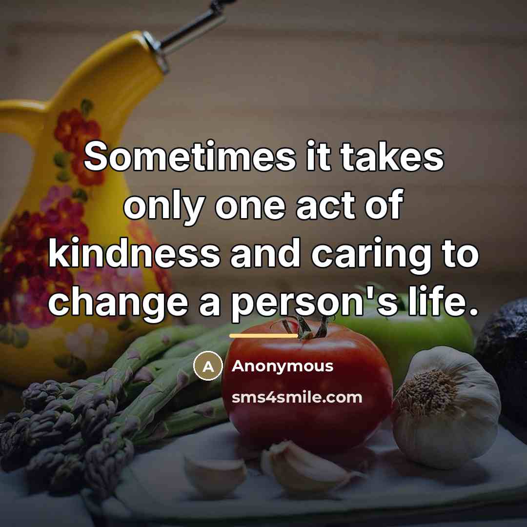 “Sometimes it takes only one act of kindness and caring…” quote by Anonymous