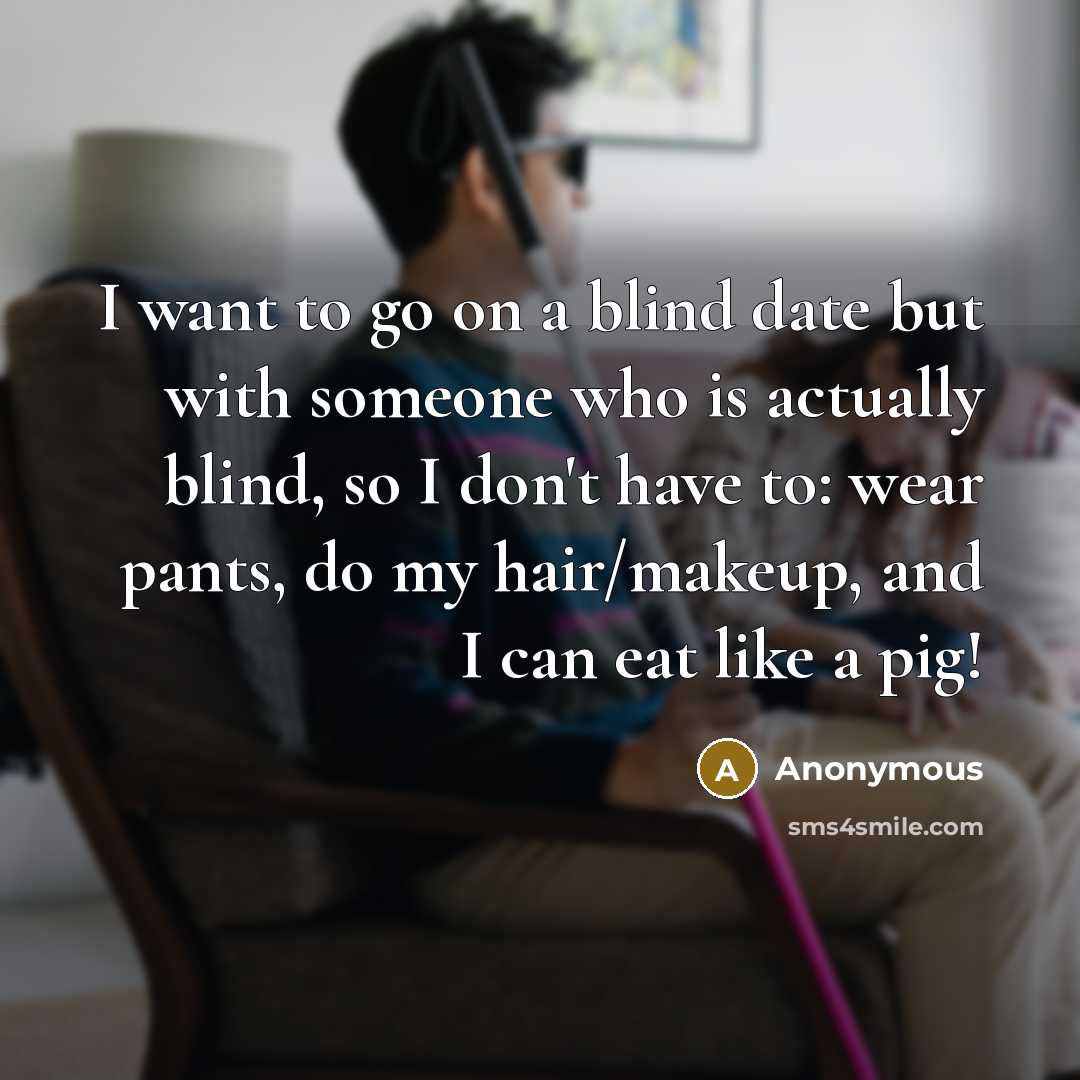 “I want to go on a blind date but with…” quote by Anonymous