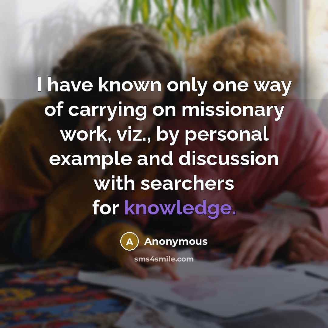 “I have known only one way of carrying on missionary…” quote by Anonymous