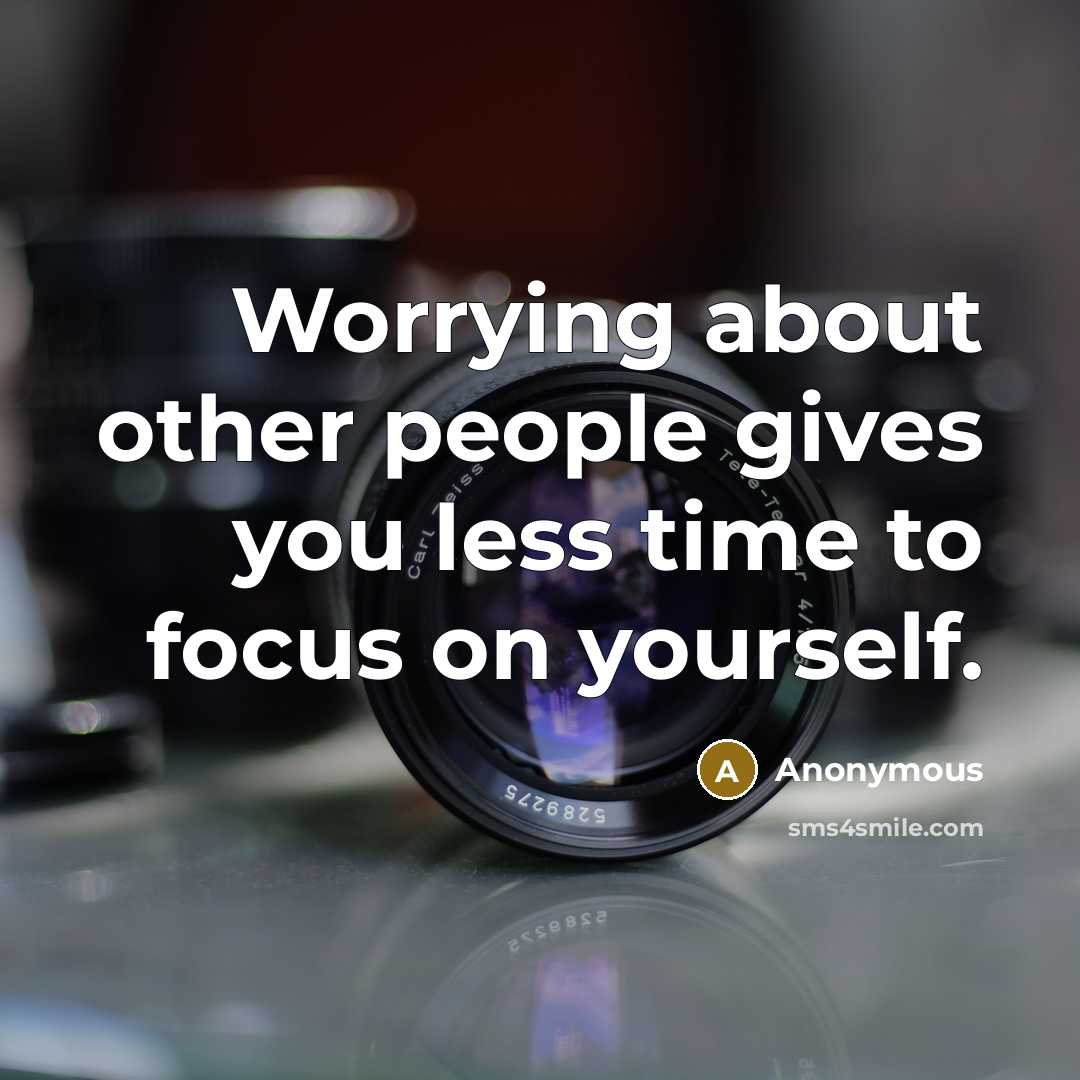 “Worrying about other people gives you less time to focus…” quote by Anonymous