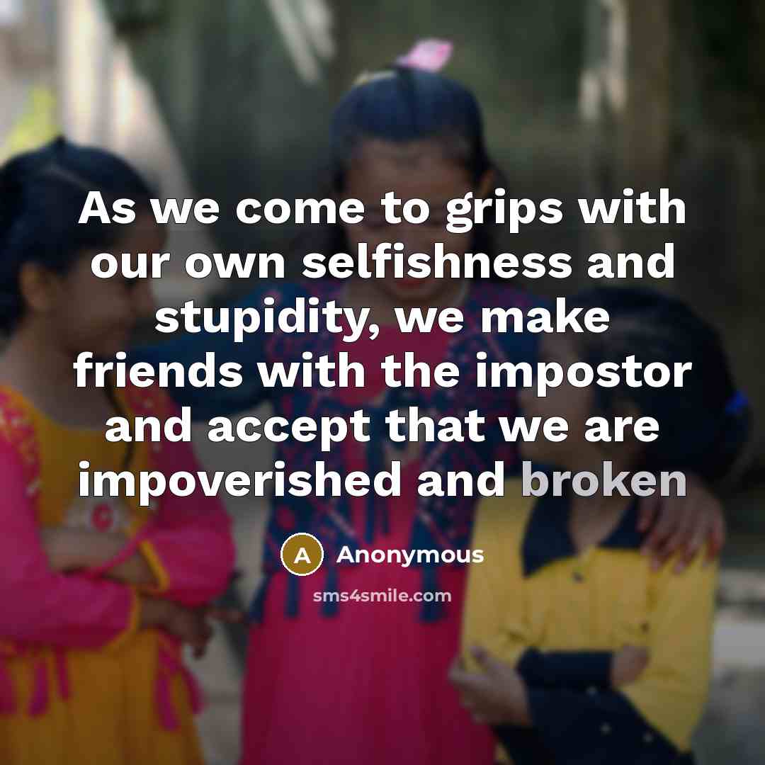“As we come to grips with our own selfishness and…” quote by Anonymous