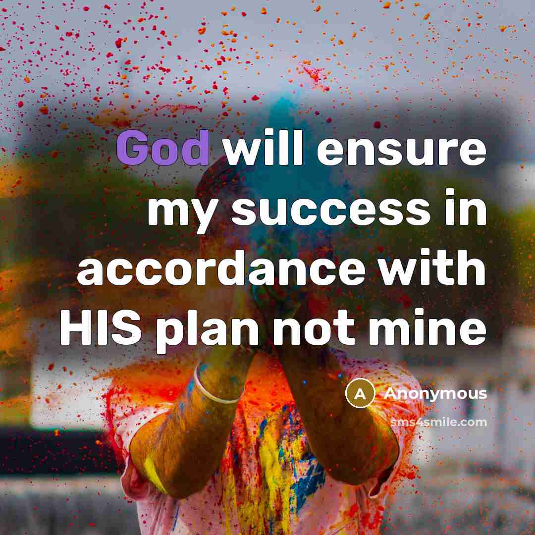 “God will ensure my success in accordance with HIS plan…” quote by Anonymous
