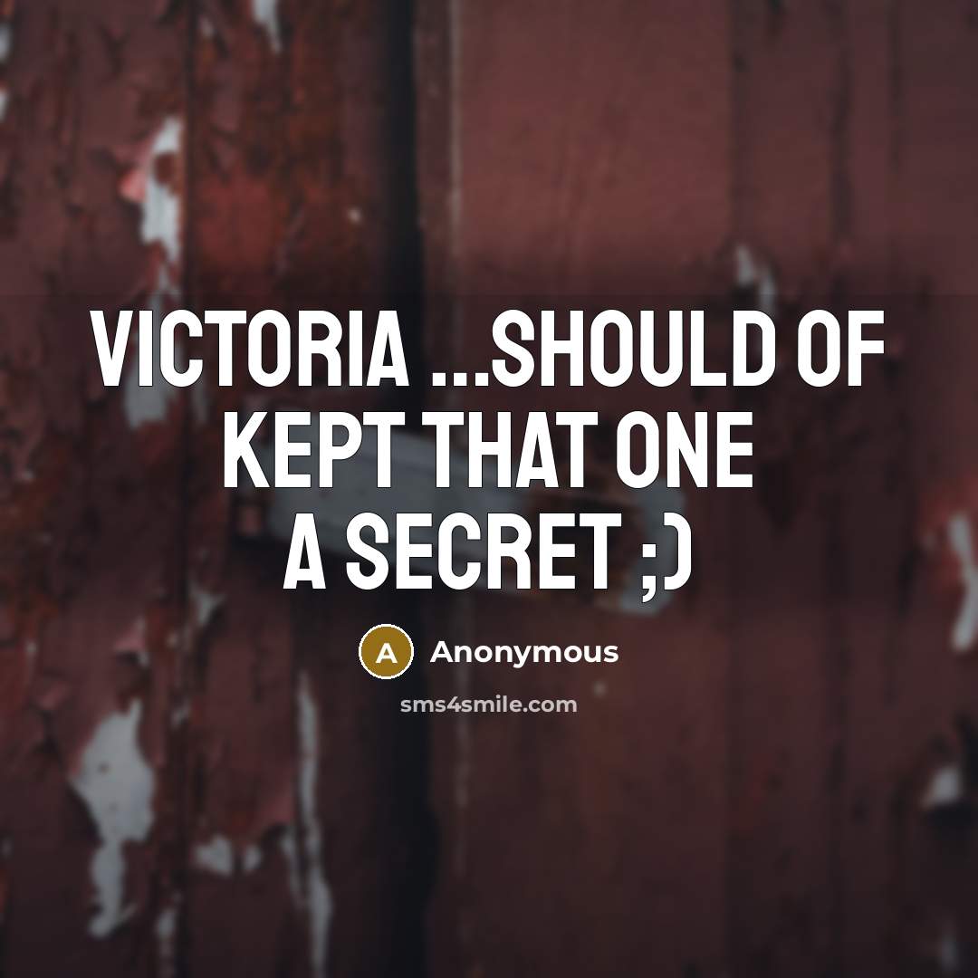 “Victoria …should of kept that one a secret ;)” quote by Anonymous